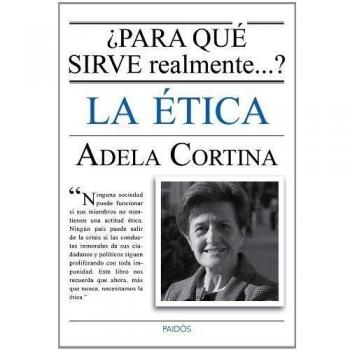 ¿Para qué sirve realmente la ética? - CORTINA ORTS, ADELA