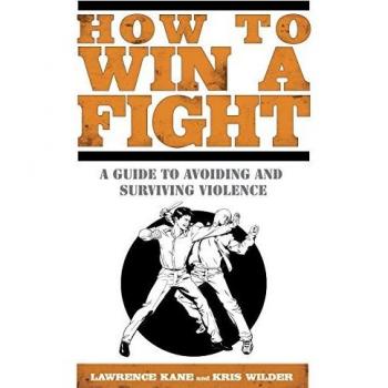 How to Win a Fight: A Guide to Avoiding and Surviving Violence