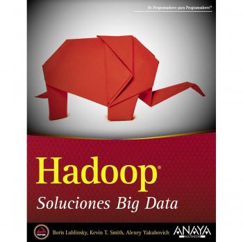 Hadoop. Soluciones Big Data - Lublinsky, Boris;Smith, Kevin T.;Yakubovich, Alexey