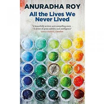 Todas las vidas que nunca vivimos - Novela de Anuradha Roy