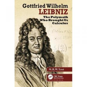 Gottfried Wilhelm Leibniz: The Polymath Who Brought Us Calculus