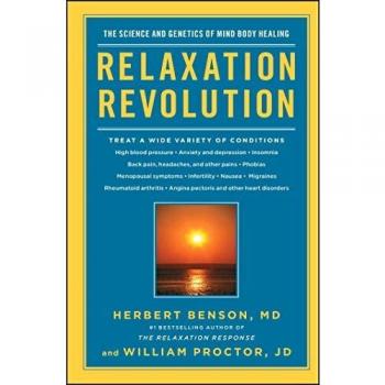 Relaxation Revolution: Enhancing Your Personal Health Through the Science and Genetics of Mind Body Healing