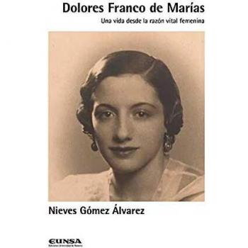 Dolores Franco De Marías: Una vida desde la razón vital femenina: 1