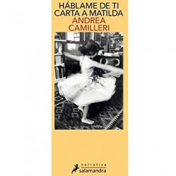 Háblame de ti. Carta a Matilda - Andrea Camilleri