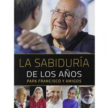 Sabiduria De Los A? Os. Rca: Papa Francisco y amigos: 9 - Papa Francisco