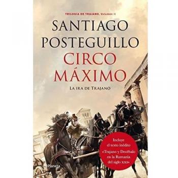 Circo Máximo: La ira de Trajano. Trilogía de Trajano. Volumen II - Santiago Posteguillo