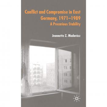 Communication and Compromise in the Gdr: 1971-1989: A Precarious Stability