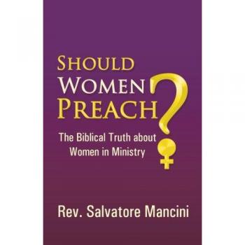 Deben Predicar las Mujeres?: La Verdad Bíblica sobre las Mujeres en el Ministerio - Rev. Salvatore Mancini (Edición en Rústica)