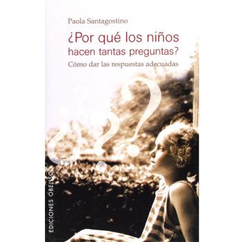 Por qué los niños hacen tantas preguntas?: Como Dar Las Respuestas Adecuadas