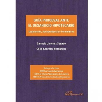 Guía procesal ante el desahucio hipotecario. Legislación, Jurisprudencia y Formularios