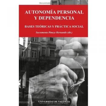 Autonomía Personal Y Dependencia: Bases teóricas y práctica social