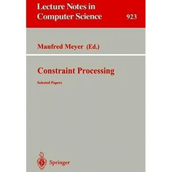 Constraint Processing: Selected Papers: 923 (Lecture Notes in Computer Science, 923