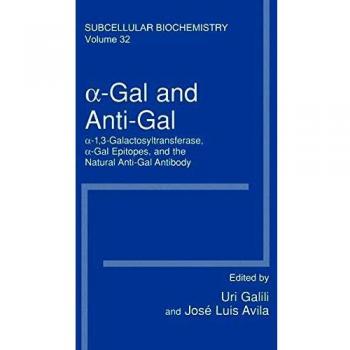 Î±-Gal and Anti-Gal: Î±1,3-Galactosyltransferase, Î±-Gal Epitopes, and the Natural Anti-Gal Antibody Subcellular Biochemistry: 32