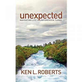 Unexpected: A Faith-Based Guide to Navigating Life's Unforeseen Turns by Ken L. Roberts