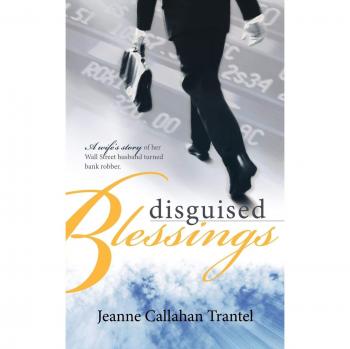 Disguised Blessings: A Wife's Memoir of Her Wall Street Husband Turned Bank Robber (Paperback)