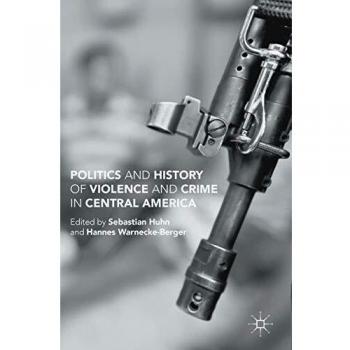 Politics and History of Violence and Crime in Central America