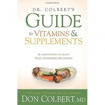 Dr. Colbert's Guide to Vitamins and Supplements: Be Empowered to Make Well-Informed Decisions