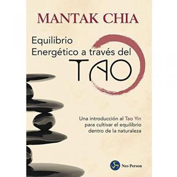 Equilibrio Energético A Través Del Tao. Una Introducción Al Tao Yin Para Cultivar El Equilibrio Dentro De La Naturaleza - Mantak Chia