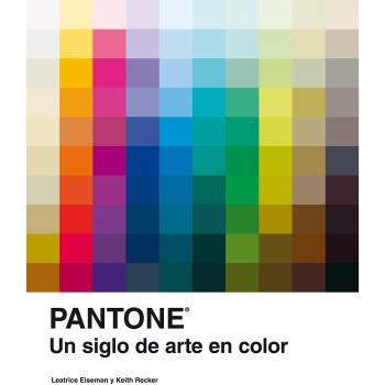 Pantone: Un siglo de arte en color - Eiseman, Leatrice; Recker, Keith