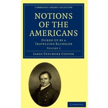 Concepciones de los Americanos: Conocidas por un Soltero Viajero, Volumen 2 (Colección de Biblioteca de Cambridge - Historia Norteamericana)