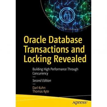 Oracle Database Transactions and Locking Revealed: Building High Performance Through Concurrency