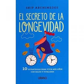 El Secreto De la longevidad: 10 estrategias para vivir más años con salud y vitalidad