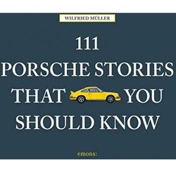 111 Porsche Stories You Should Know