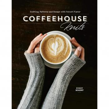 Coffeehouse Knits: Hardcover Knitting Patterns and Essays with Rich Flavor by Kerry Bogert