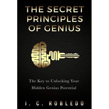 The Secret Principles of Genius: The Key to Unlocking Your Hidden Genius Potential