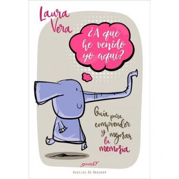 ¿A qué he venido yo aquí? Guía para comprender y mejorar la memoria - VERA PATIER, LAURA