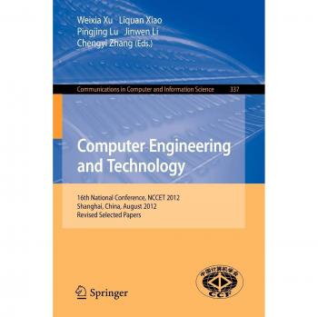 Computer Engineering and Technology: 16th National Conference, NCCET 2012, Shanghai, China, August 17-19, 2012, Revised Selected Papers: 337