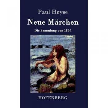New Fairy Tales: The 1899 Collection by Paul Heyse