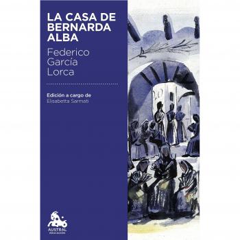 La casa de Bernarda Alba: Edición a cargo de Elisabetta Sarmati - Federico García Lorca