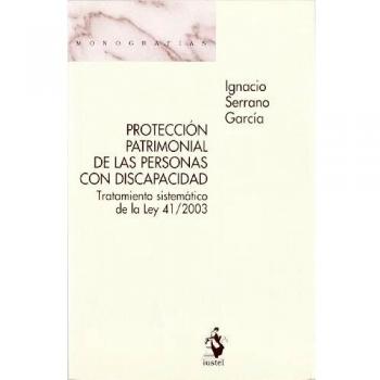 Protección Patrimonial de las Personas con Discapacidad. Tratamiento Sistemático de la Ley 41/2003