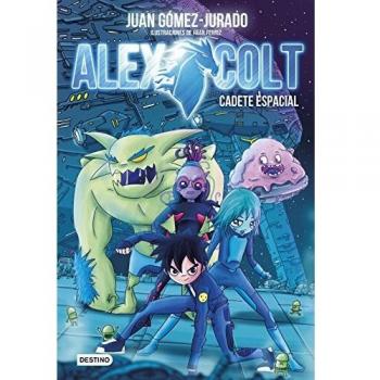 Alex Colt. Cadete espacial: Alex Colt 1 - Juan Gómez-jurado