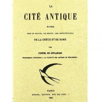 La cite antique: Etude sur le culte, le droit, les institutions de la Grèce et de Rome