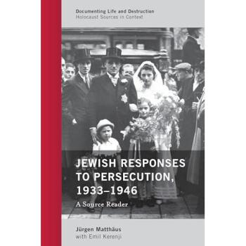 Jewish Responses to Persecution 1933-1946: A Source Reader - Holocaust Documentation and Context