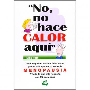 No, no hace calor aquí: Todo lo que un marido debe saber