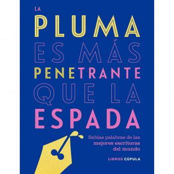 La pluma es más penetrante que la espada: Sabias palabras de las mejores escritoras del mundo - AA. VV.