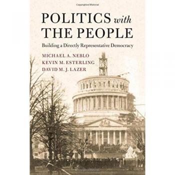 Politics with the People: Direct Representation in Democracy - Cambridge Studies Series