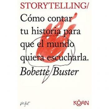 STORYTELLING: Cómo contar tu historia para que el mundo quiera escucharla - Bobette Buster