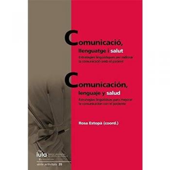 Comunicació, Llenguatge I Salut: Estratègies lingüístiques per millorar la comunicació amb el pacient / Estrategias lingüísticas para mejorar la ... Universitari de Lingüística Aplicada