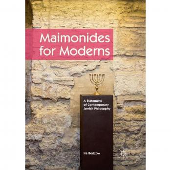 Maimonides for Moderns: A Statement of Contemporary Jewish Philosophy