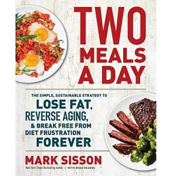 Two Meals a Day: The Simple, Sustainable Strategy to Lose Fat, Reverse Aging, and Break Free from Diet Frustration Forever