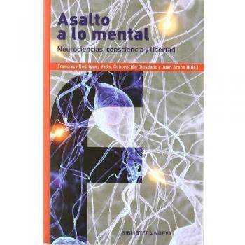 Asalto A Lo Mental: Neurociencias, consciencia y libertad