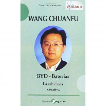 Wang Chuanfu  BYD - Baterías: La Sabiduría Creativa