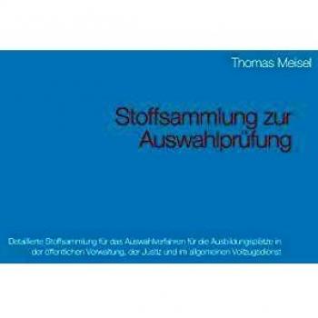 Stoffsammlung zur Auswahlprüfung: Detaillierte Stoffsammlung für das Auswahlverfahren für die Ausbildungsplätze in der öffentlichen Verwaltung, der Justiz und im allgemeinen Vollzugsdienst