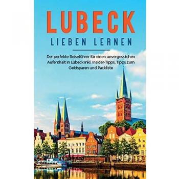 Guía de viaje perfecta de Lübeck: Consejos de insider, ahorro y lista de empaque para una estancia inolvidable