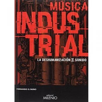 Música industrial. La deshumanización del sonido - Fernando O. Paíno