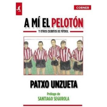 A Mi El Peloton Y Otros Escritos